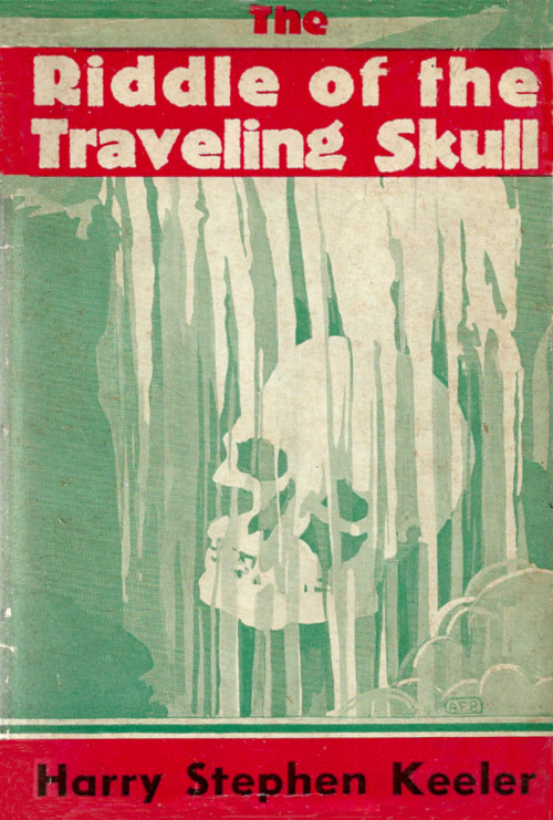 The Riddle Of The Traveling Skull, by Harry Stephen Keeler (E.P. Dutton & Company, 1934)