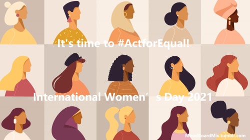 moodboardmix:International Women’s Day 2021!Women of the world want and deserve an equal future free