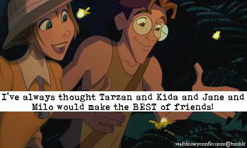 waltdisneyconfessions:“I’ve always thought Tarzan and Kida and Jane and Milo would make the BEST of 