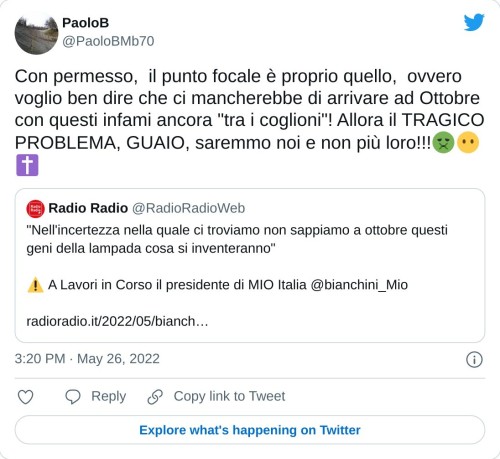 Con permesso, il punto focale è proprio quello, ovvero voglio ben dire che ci mancherebbe di arrivare ad Ottobre con questi infami ancora "tra i coglioni"! Allora il TRAGICO PROBLEMA, GUAIO, saremmo noi e non più loro!!!🤢😶✝️ https://t.co/gAtKdxVeqL  — PaoloB (@PaoloBMb70) May 26, 2022