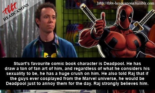 tbbt-headcanons:  “Stuart’s favourite comic book character is Deadpool. He has