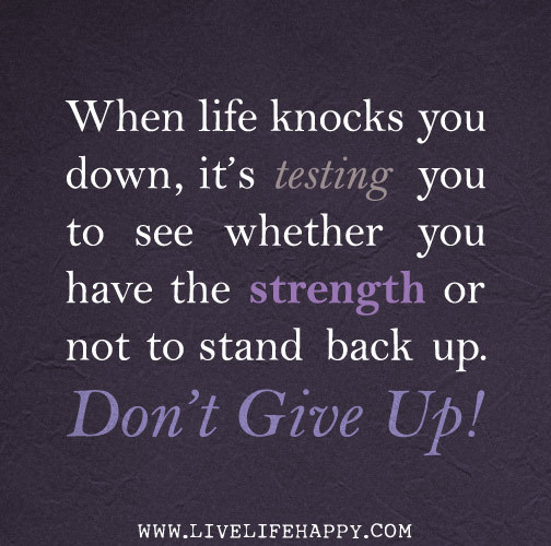 Deep Life Quotes - Tumblr — When Life Knocks You Down, It's Testing You To See...