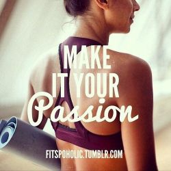 fitspo-u:  What *is* your passion? #fitspiration