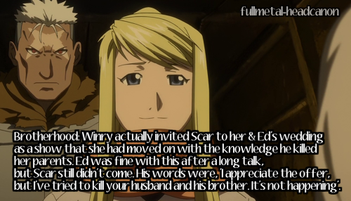  Brotherhood: Winry actually invited Scar to her & Ed’s wedding as a show that she had mov