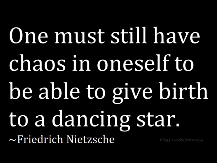 lonequixote:  one must still have chaos…  