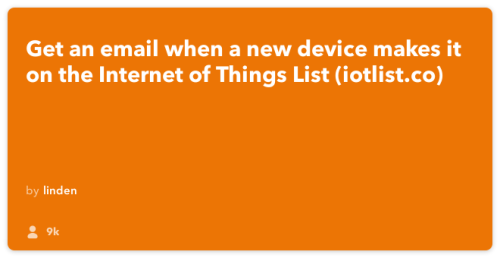 IFTTT Recipe: Get an email when a new device makes it on the Internet of Things List (iotlist.co)