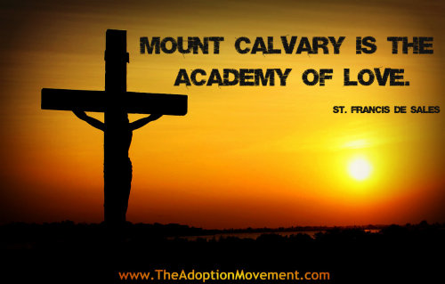 Mount Calvary is the academy of love. - St. Francis de Sales