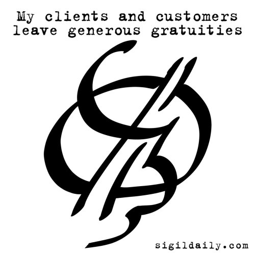 sigildaily:  New sigil: My clients and customers leave generous gratuities. The perfect thing for al