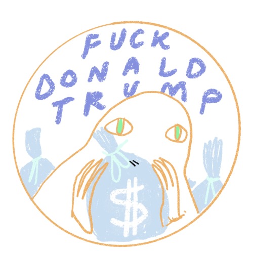 dethpsun:Fuck Donald Trump