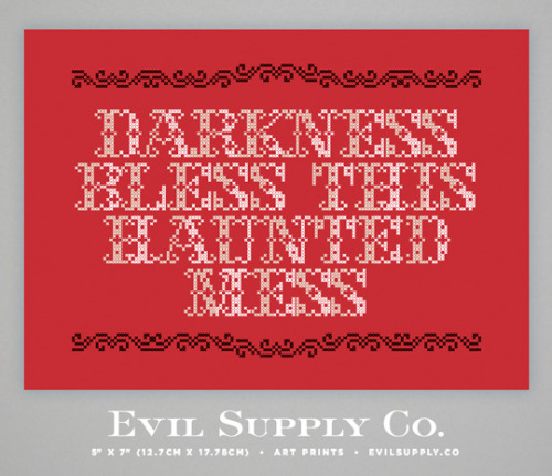 Darkness Bless This Haunted Mess art print ($4.00)Be it ever so humble, there is no place like your 