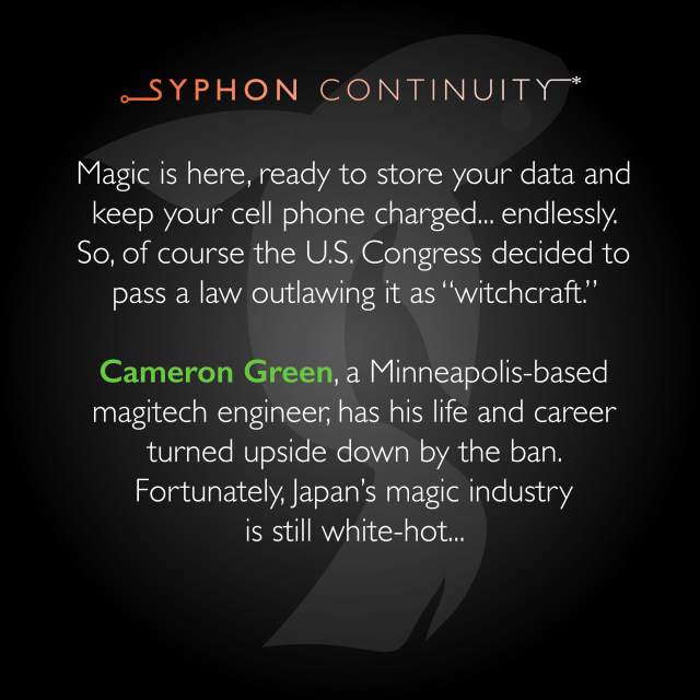Magic is here, ready to store your data and keep your cell phone charged... endlessly. So, of course the U.S. Congress decided to pass a law outlawing it as “witchcraft.”

Cameron Green, a Minneapolis-based magitech engineer, has his life and career turned upside down by the ban. Fortunately, Japan’s magic industry is still white-hot...