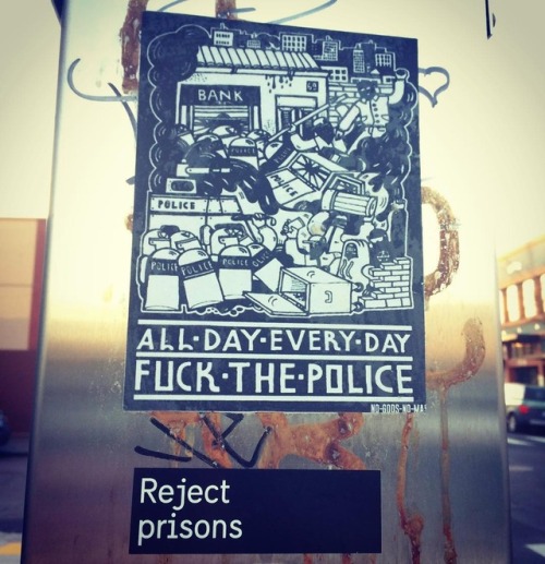 ‘All day everyday, fuck the police’‘Reject prisons’