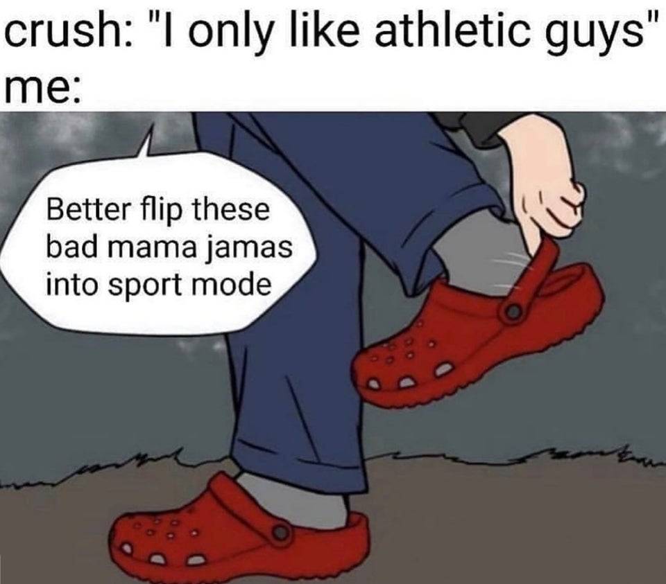 Crocs • shoes • crush • athletic guys • sport mode • meme • funny •  catchymemes