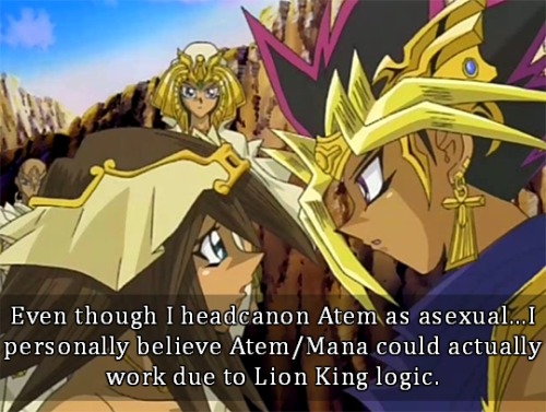 Confession: Even though I headcanon Atem as asexual and aromantic, I personally believe Atem/Mana co