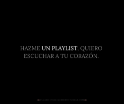 cuando-fingi-quererte:  Un  playlist :3