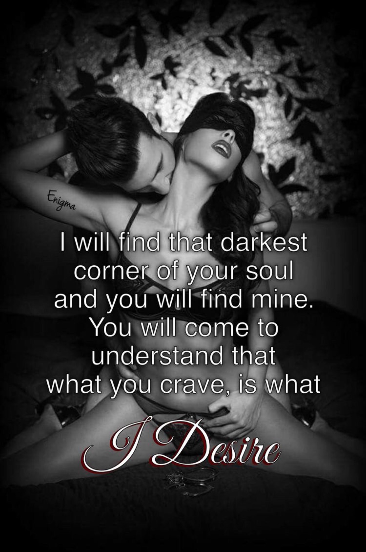 masterenigma25:  You will come to understand that what you crave, is what I Desire