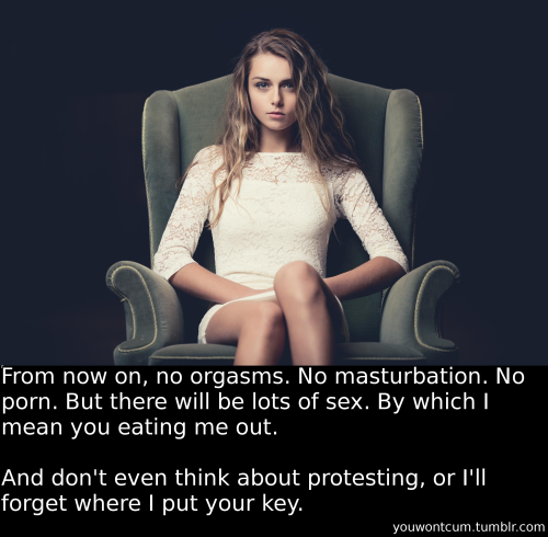 youwontcum:From now on, no orgasms. No masturbation. No porn. But there will be lots of sex. By whic