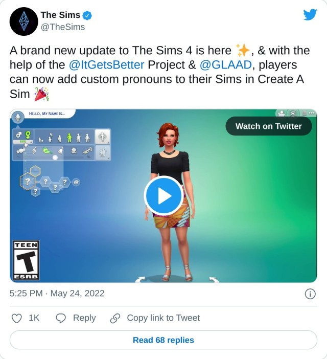 A brand new update to The Sims 4 is here ✨, & with the help of the @ItGetsBetter Project & @GLAAD, players can now add custom pronouns to their Sims in Create A Sim pic.twitter.com/D5N1gvfNNc — The Sims (@TheSims) May 24, 2022