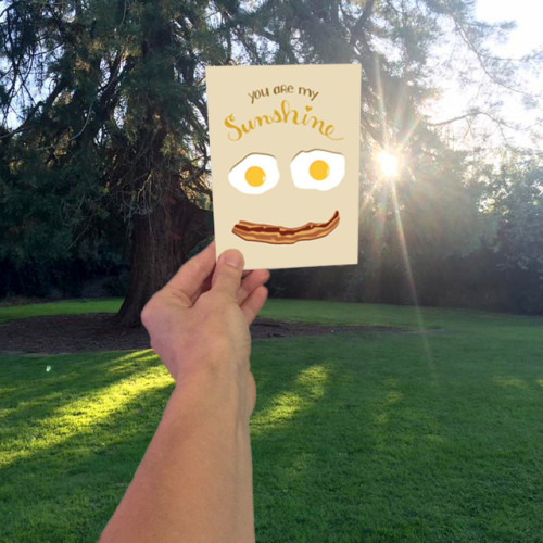 I made this greeting card, “You are my Sunshine” with a bacon and eggs happy face.