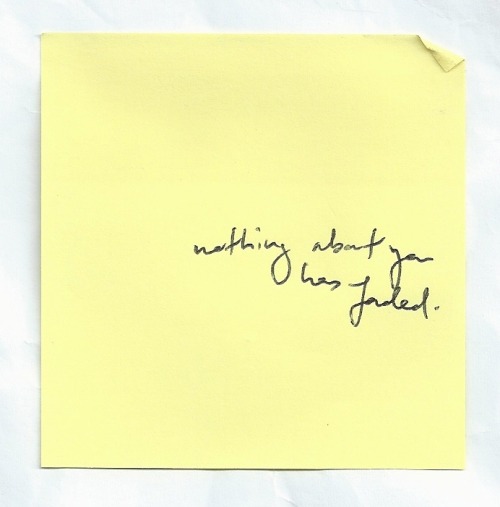 nicethingsinuglyhandwriting:Nothing about you has faded // Jeanette Winterson.