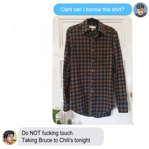 ivebeenghosting: clark please he owns one shirt let him borrow it