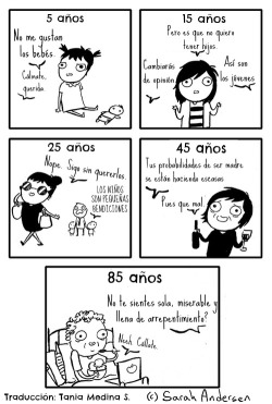 unamentecomolatuya:  solo–risas:  tatis9:  By: Sarah See Andersen.   Esta soy yo. Desde que tengo memoria no quiero tener hijos y ahora que soy mayor de edad tampoco y dentro de otros 20 años tampoco querré.