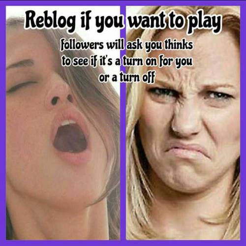 xxchloe-babesxx:Reblog so followers can ask you questions to see what turns you on or turns you off.