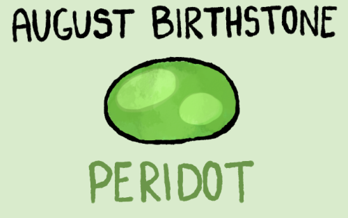 The birthstone for August is peridot. This stone is associated with positive relationships and heali