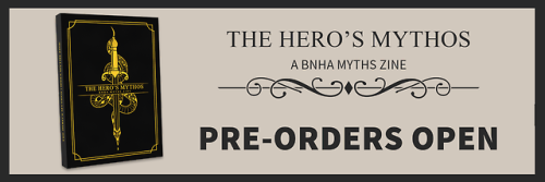 bnhamythszine:The Hero’s Mythos: a BNHA Myths Zine is now open for pre-orders! This is a zine that