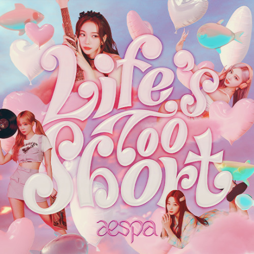 LIFE’S TOO SHORT aespa 에스파 (2022)