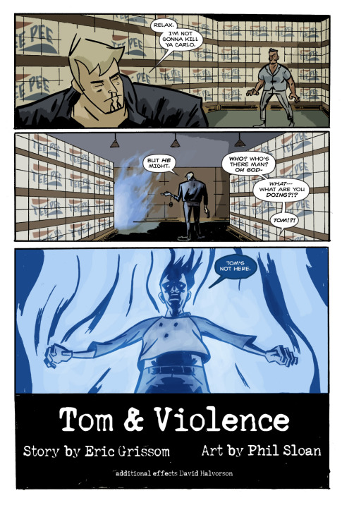 grissom:
“ Tom & Violence (2013)
Story by me, art by Phil Sloan. There’s a Tom and Violence pitch that was nearly completed. Hoping one day to return to it.
Originally appeared on Ryan Ferrier’s ReadChallenger.com
Download a PDF.
”
Eric Grissom and...