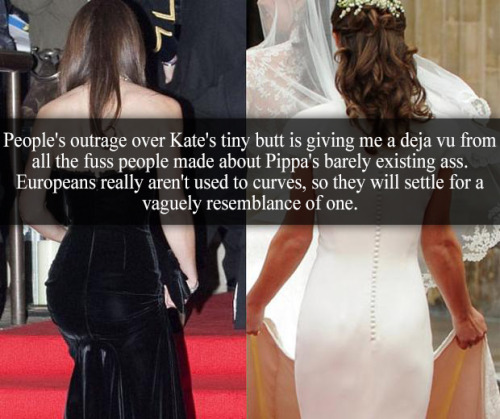 “People’s outrage over Kate’s tiny butt is giving me a deja vu from all the fuss people 