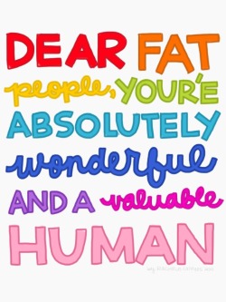 radfatvegan:  Dear Fat People, You’re absolutely