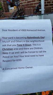 rising:  christiannightmares:  Woman’s ‘relentlessly gay’ front yard prompts angry letter from Christian neighbor (To read the story, click here; For the heads up, thanks to Nicola A. Menzie; For a Relentlessly Gay GoFundMe page, click here; For