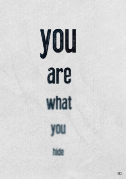 Fariedesign:  Man Is Not What He Thinks He Is, He Is What He Hides. (André Malraux)