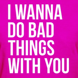 Do Bad Things With You