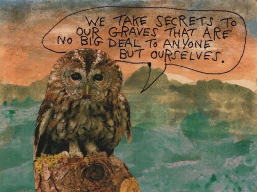 We take secrets to our graves that are no big deal to anyone but ourselves. – Michael Lipsey