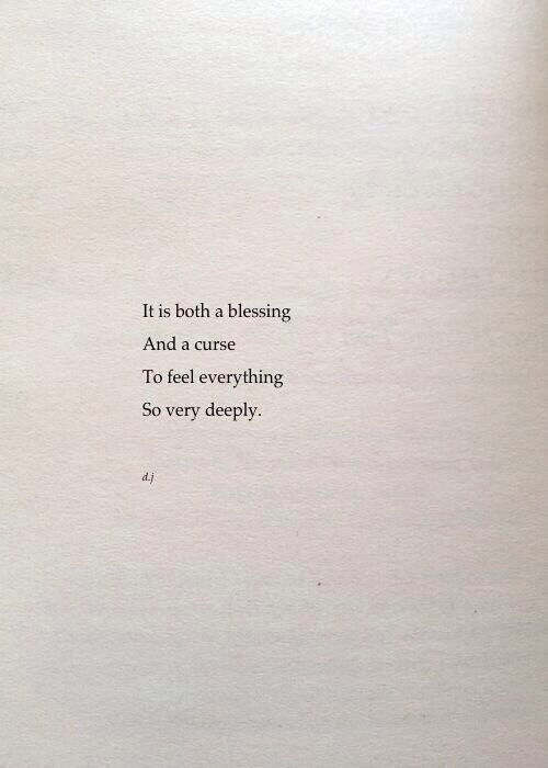 Quotes — It is both a blessing and a curse to feel...