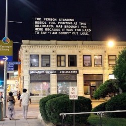 nadimnida:  &ldquo;The Last Billboard&quot;  A 36-foot-long billboard located at the corner of Highland and Baum in Pittsburgh, Pennsylvania. Every month, a different individual is invited to take over the billboard to broadcast personalized messages,