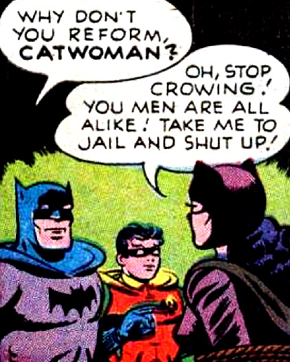superdames:I love you, Catwoman.—Batman #45 (1948) script by Bill Woolfolk, art by Charles Paris