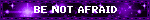 be not afraid
