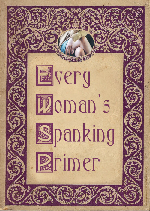 Every Woman’s Spanking Primer - ‘It’s Important He Know…’original series by this time i want 