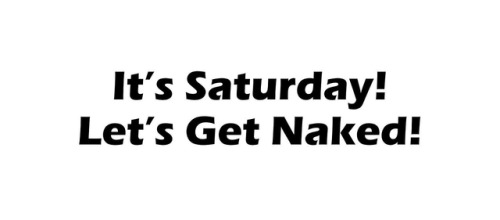 iamwhoiamlovemeorhatemeiamme: nudist-signs2: Yup! Yes Just on Saturday?