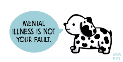 positivedoodles:  [image description: drawing of a dalmatian saying “Mental illness is not your fault.” in a blue speech bubble.]requested by parental-bear