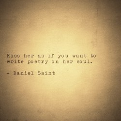 iamdanielsaint:  Kiss her ——————————————————– #DanielSaint #poems #poets #word #poetry #life #poetrycommunity #writers #writing #inspire #lovepoems  #philosophy #writer #artists #poetic #words #wordporn #beautiful