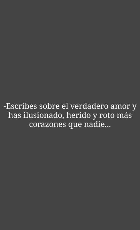 -Tu sólo crees conocerme...