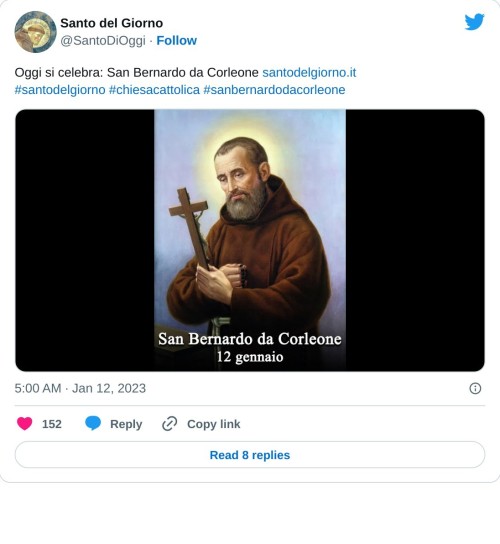 Oggi si celebra: San Bernardo da Corleone https://t.co/YeJ319veQQ#santodelgiorno #chiesacattolica #sanbernardodacorleone pic.twitter.com/9RXyGmQYVx  — Santo del Giorno (@SantoDiOggi) January 12, 2023
