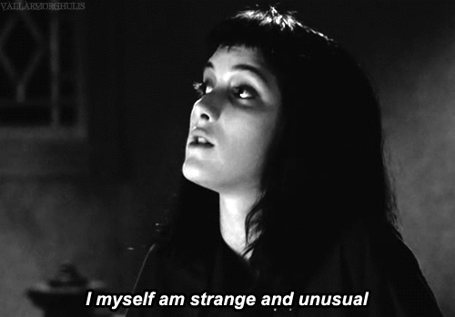 I myself am strange and unusual.
