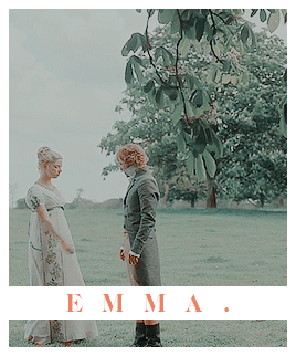 williamsherondales: I should like to see Emma in love, and in some doubt of a return. It would do he