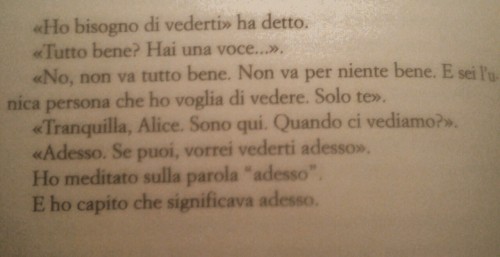 960kilometers:  baciamiidifetti:  amarefinoasanguinare:  stringimieportamivia:  vogliochediventifortee:  lelacrimedopoiltuonome:  tumihairesadebole:  Adesso.  mi fa pensare così tanto a lei, sto pezzo di librosento la sua voceanzi, non la mia e la suauna